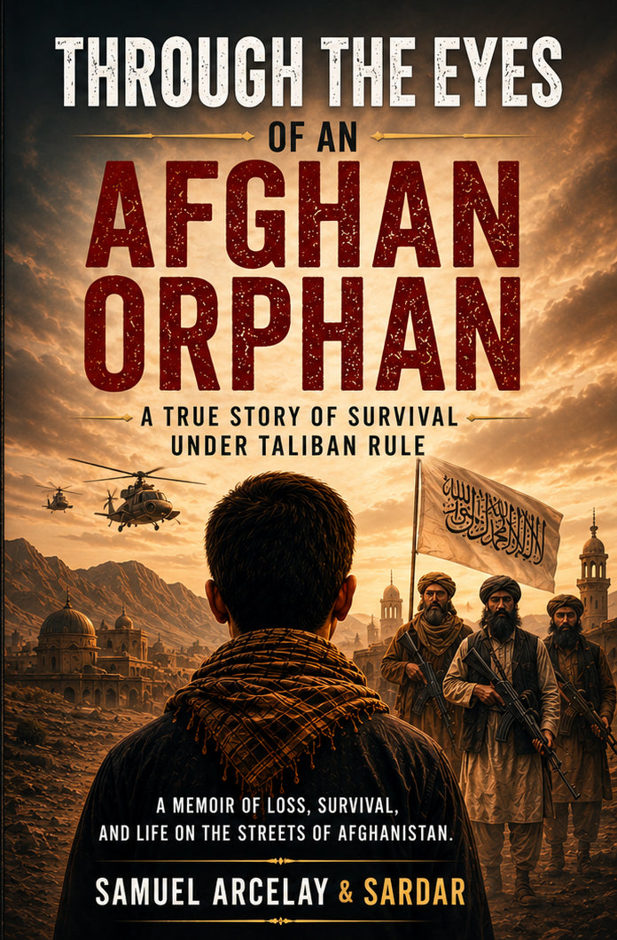 Through the Eyes of an Afghan Orphan: A True Story of Survival Under Taliban Rule